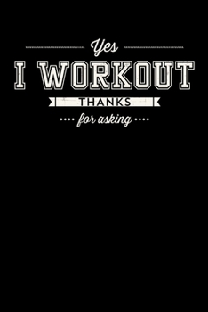 Paperback Yes I Workout Thanks For Asking: Inspirational And Motivational Notebook Book