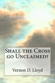 Paperback Shall the Cross go Unclaimed Book