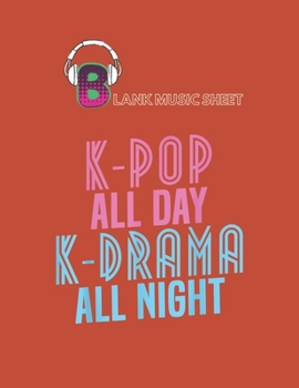 Paperback Blank Music Sheet: Kpop All Day Kdrama All Night Korean Music Blank Music Sheet NoteBook Composition Sheets Kpop for Girls Teens Kids Jou Book