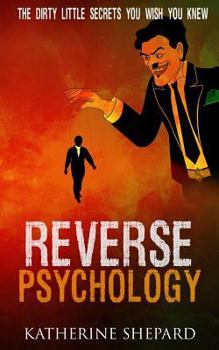 Paperback Reverse Psychology: The Dirty little secrets that you wish you knew Book