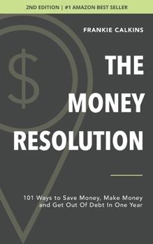 Paperback The Money Resolution: 101 Ways To Save Money, Make Money & Get Out Of Debt In One Year Book