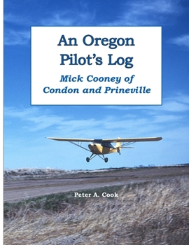 Paperback An Oregon Pilot's Log: Mick Cooney of Condon and Prineville Book
