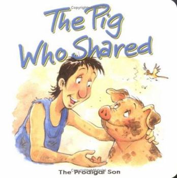 Board book The Pig Who Shared: The Prodigal Son Book