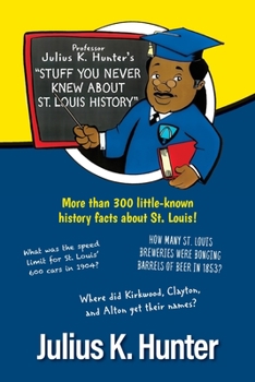 Paperback Professor Julius K. Hunter's Stuff You Never Knew About St. Louis History Book