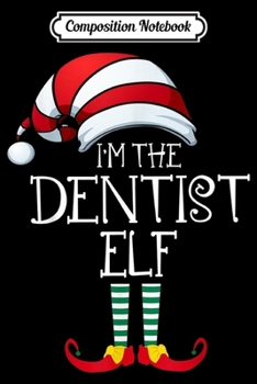 Paperback Composition Notebook: I'm The Dentist Elf Family Matching Christmas Gift Group Journal/Notebook Blank Lined Ruled 6x9 100 Pages Book