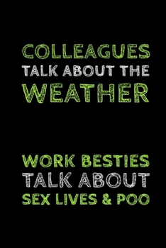 Work Besties Talk About: Sex Lives & Poo, Colleagues Talk About The Weather - Unique Friend And Coworker Saying - Lined Notebook - Friendship And Colleague Gift Idea