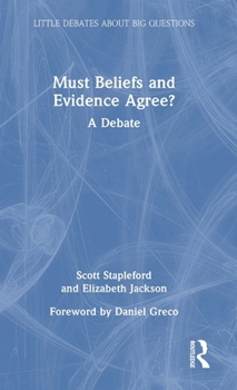 Must Beliefs and Evidence Agree?: A Debate (Little Debates about Big Questions)