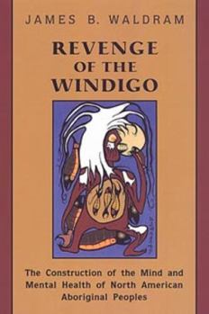 Paperback Revenge of the Windigo: Construction of the Mind and Mental Health of North American Aboriginal Peoples Book