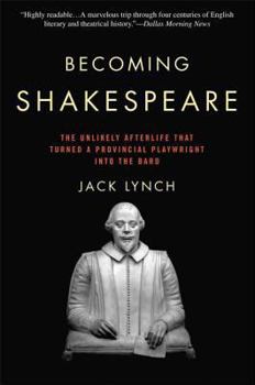 Paperback Becoming Shakespeare: The Unlikely Afterlife That Turned a Provincial Playwright into the Bard Book