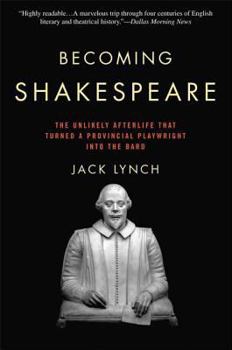 Paperback Becoming Shakespeare: The Unlikely Afterlife That Turned a Provincial Playwright Into the Bard Book