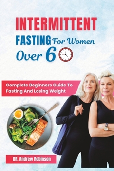 Paperback Intermittent Fasting for Women Over 60: Complete Beginners Guide To Fasting And Losing Weight Book