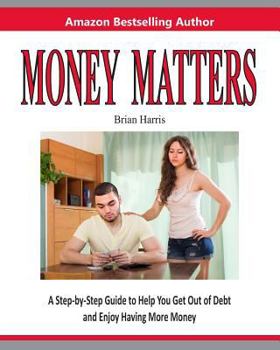 Paperback Money Matters: A Step-By-Step Guide to Help You Get Out of Debt and Enjoy Having More Money Book