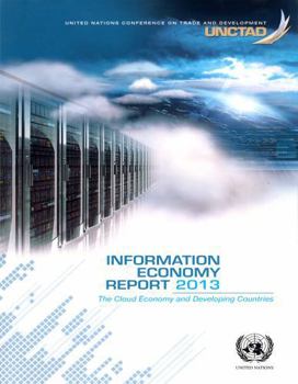 Paperback Information Economy Report 2013: The Cloud Economy and Developing Countries (United Nations Conference on Trade and Development) Book