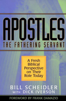 Paperback Apostles: The Fathering Servant: A Fresh Biblical Perspective on Their Role Today Book