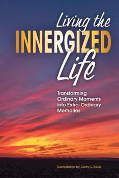 Paperback Living the INNERGIZED Life: Transforming Ordinary Moments Into Extra-Ordinary Memories Book