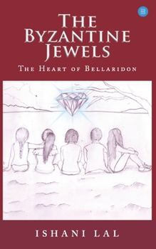 Paperback The Byzantine Jewels: Heart of Bellaridon Book