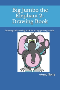 Paperback Big Jumbo the Elephant 2-Drawing Book: Drawing and coloring book for young growing minds Book