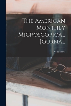 Paperback The American Monthly Microscopical Journal; v. 15 (1894) Book