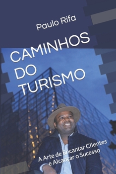 Paperback Caminhos Do Turismo: A Arte de Encantar Clientes e Alcançar o Sucesso [Portuguese] Book