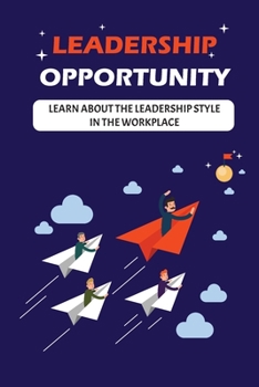 Paperback Leadership Opportunity: Learn About The Leadership Style In The Workplace: Motivation Of Leaders Book