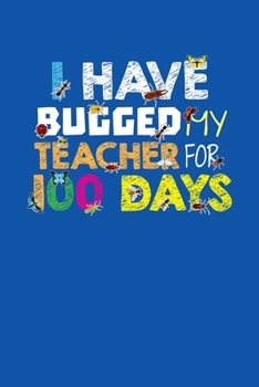 Paperback I Have Bugged My Teacher For 100 Days: 120 Dot Grid Pages I Softcover I Work Book I Diary I Travel Diary I Notebook Book