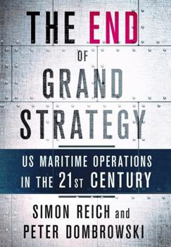 Hardcover The End of Grand Strategy: Us Maritime Operations in the Twenty-First Century Book