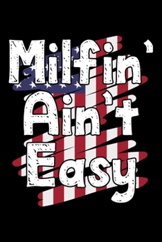 Paperback Milfin' ain't easy: Patriotic Notebook (Journal, Diary) for Moms who love sarcasm - 120 lined pages to write in Book