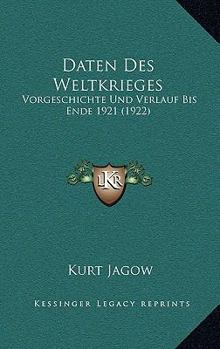 Paperback Daten Des Weltkrieges: Vorgeschichte Und Verlauf Bis Ende 1921 (1922) [German] Book