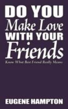 Paperback Do You Make Love with Your Friends: Know What Best Friend Really Means Book