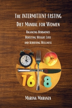 Paperback The INTERMITTENT FASTING Diet Manual for Women: Balancing Hormones, Boosting Weight Loss and Achieving Wellness Book