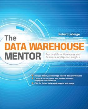 Paperback The Data Warehouse Mentor: Practical Data Warehouse and Business Intelligence Insights Book