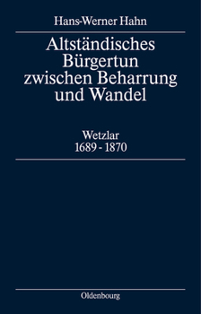Altstandisches Burgertum Zwischen Beharrung Und Wandel: Wetzlar 1689-1870