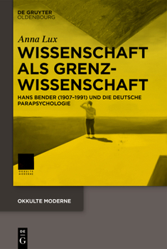 Hardcover Wissenschaft ALS Grenzwissenschaft: Hans Bender (1907-1991) Und Die Deutsche Parapsychologie [German] Book