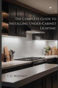 The Complete Guide to Installing Under-Cabinet Lighting (Complete Home Upgrade Series)