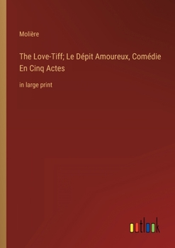 Paperback The Love-Tiff; Le Dépit Amoureux, Comédie En Cinq Actes: in large print Book
