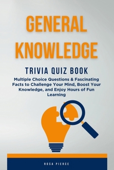 Paperback General Knowledge Trivia Quiz Book: Multiple Choice Questions & Fascinating Facts to Challenge Your Mind, Boost Your Knowledge, and Enjoy Hours of Fun Book