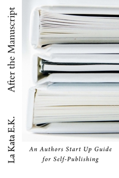 Paperback After the Manuscript: An Author's Start Up Guide for Self-Publishing Book