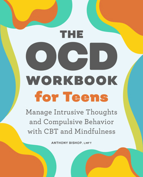 Paperback The Ocd Workbook for Teens: Manage Intrusive Thoughts and Compulsive Behavior with CBT and Mindfulness Book