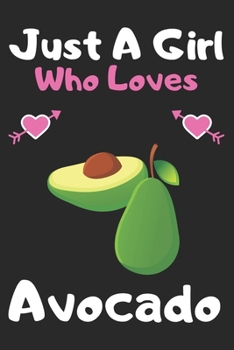 Paperback Just a girl who loves avocado: A Super Cute avocado notebook journal or dairy - avocado lovers gift for girls - avocado lovers Lined Notebook Journal Book