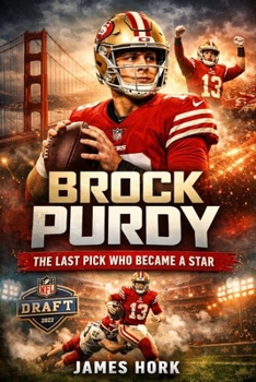 BROCK PURDY: The Last Pick Who Became A Star