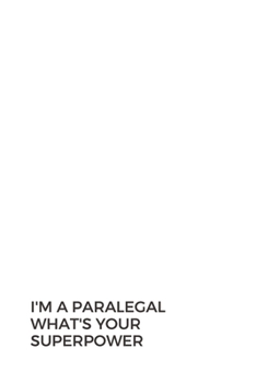 I'm a Paralegal What's Your Superpower: Blank Lined Composition Notebook, Journal & Planner | Motivational Inspirational Positive Quotes Funny Gifts