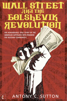 Paperback Wall Street and the Bolshevik Revolution: The Remarkable True Story of the American Capitalists Who Financed the Russian Communists Book