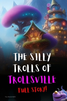 Paperback The Silly Trolls of Trollsville: Full Story Book