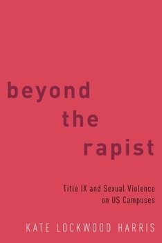Beyond the Rapist: Title IX and Sexual Violence on Us Campuses