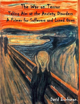 Paperback The War on Terror: Taking Aim at the Anxiety Disorders: A Primer for Sufferers and Loved Ones Book