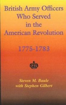 Paperback British Army Officers: Who Served in the American Revolution, 1775-1783 Book