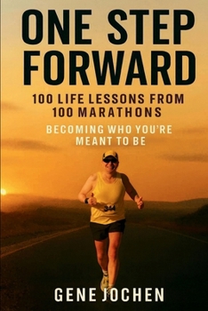 Paperback One Step Forward: 100 Life Lessons from 100 Marathons - Becoming Who You're Meant to Be Book