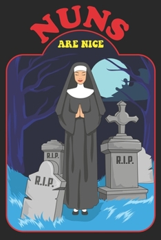 Paperback Nuns Are Nice: A Funny Nuns Are Nice Scary Cemetery Tombstones Church Sermon Writing Journal, A 6x9" Blank Lined Notepad With 120 Wid Book