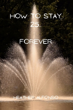 Paperback How to Stay 25... Forever Book