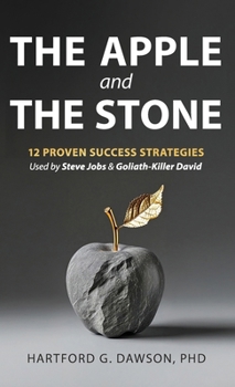 The Apple and The Stone: 12 Proven Success Strategies Used by Steve Jobs and Goliath-Killer David